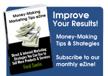 Improve Your Results! - Subscribe today and get Direct Marketing and Internet Marketing Tips and Strategies by leading expert and professional speaker, Ford Saeks
