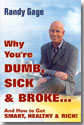 Why You're Dumb, Sick & Broke by Randy Gage