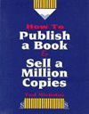 How to Publish a Book and Sell a Million Copies - By Ted Nicholas